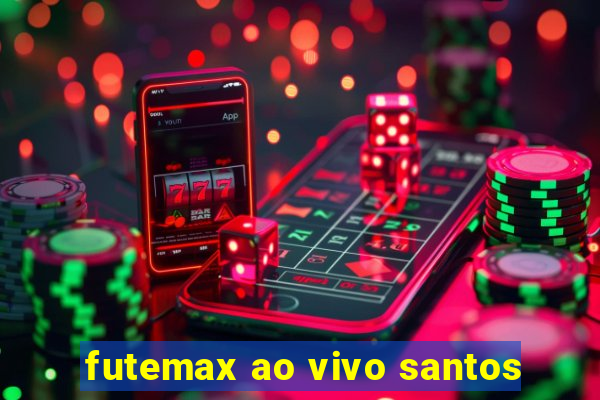 futemax ao vivo santos